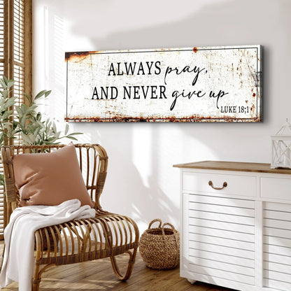 Always Pray And Never Give Up - Luke 18:1 Faith Sign Tailored Canvases