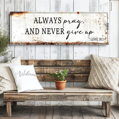 Always Pray And Never Give Up - Luke 18:1 Faith Sign Tailored Canvases