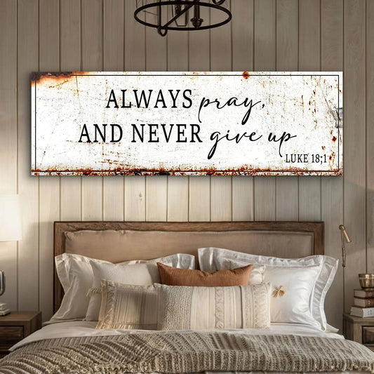 Always Pray And Never Give Up - Luke 18:1 Faith Sign Tailored Canvases